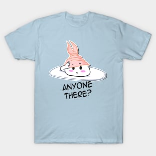 Anyone there? T-Shirt